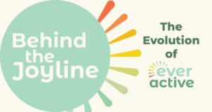 Behind the Joyline text in a mint circle with different coloured joylines behind it. Text on the right says "The Evolution of" with the Ever Active logo below it