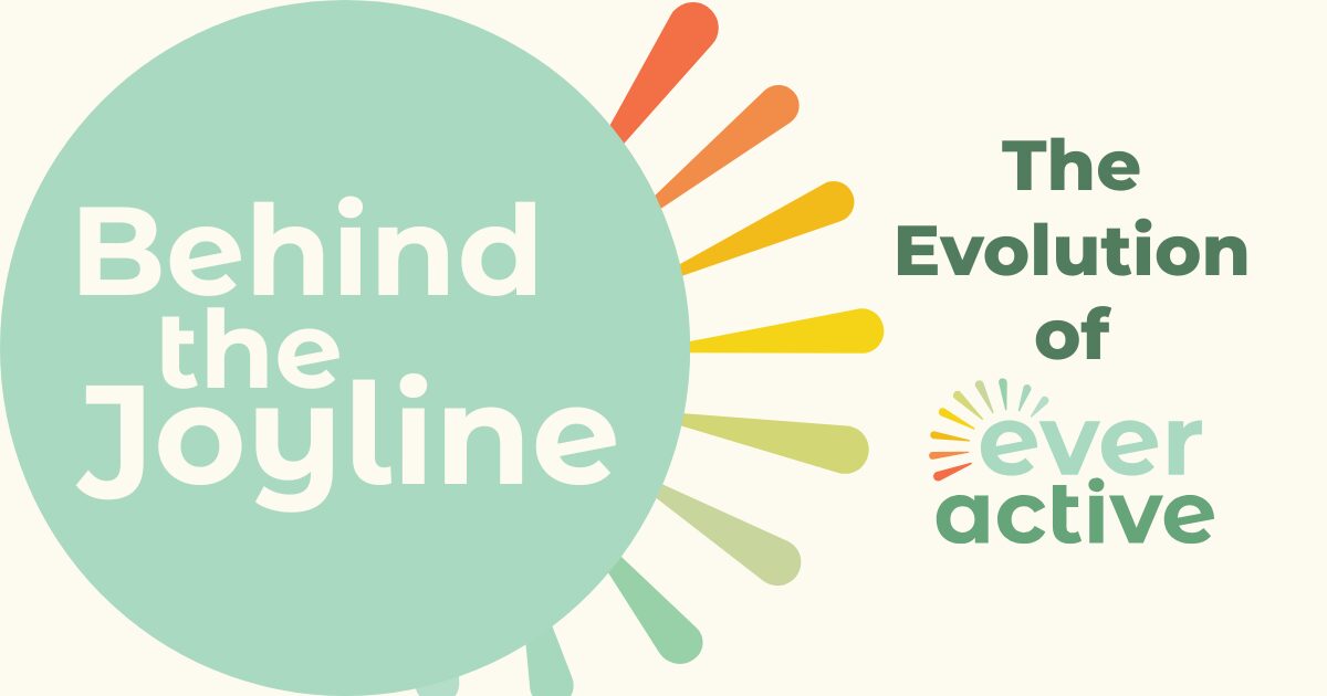 Behind the Joyline text in a mint circle with different coloured joylines behind it. Text on the right says "The Evolution of" with the Ever Active logo below it