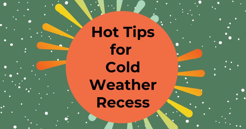 Black text reads "Hot Tips for Cold Weather Recess" inside an orange circle with sun lines stemming out from it. Behind is a dark green background with snow speckling the background