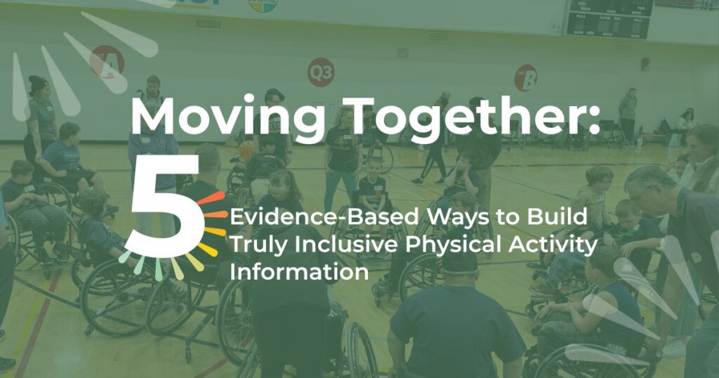 A group of children, educators, and volunteers gather in a gymnasium for an inclusive physical activity program. Several participants use wheelchairs while others stand or sit in a large circle, engaging in a group activity. Overlaid text reads: “Moving Together: 5 Evidence-Based Ways to Build Truly Inclusive Physical Activity.” The image highlights accessibility, participation, and community in physical activity settings.