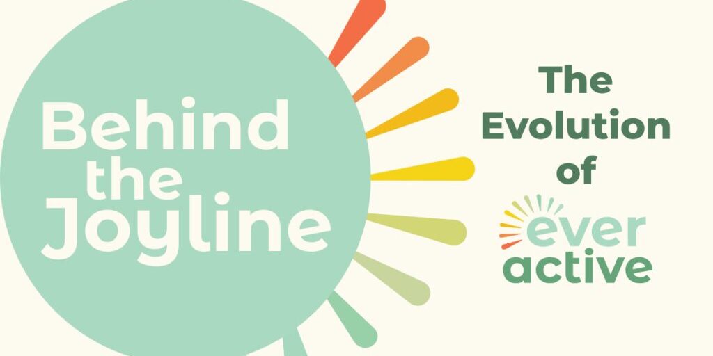 Behind the Joyline text in a mint circle with different coloured joylines behind it. Text on the right says "The Evolution of" with the Ever Active logo below it