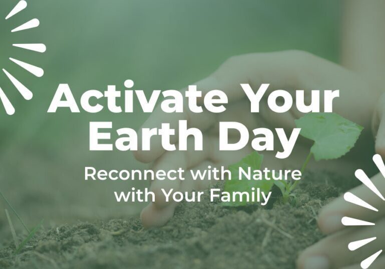 "Activate your Earth Day" "Reconnect with nature and with your family" in text. White joylines in the corner, the background is a pair of hands planting a sprout.