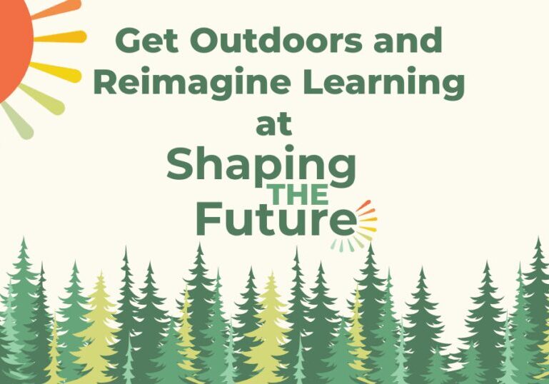A line of fir trees cover the bottom with text above it that reads "Get Outdoors and Reimagine Learning at Shaping the Future"