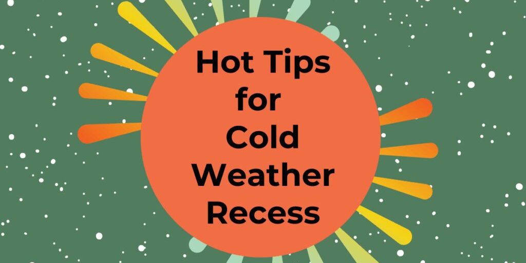 Black text reads "Hot Tips for Cold Weather Recess" inside an orange circle with sun lines stemming out from it. Behind is a dark green background with snow speckling the background