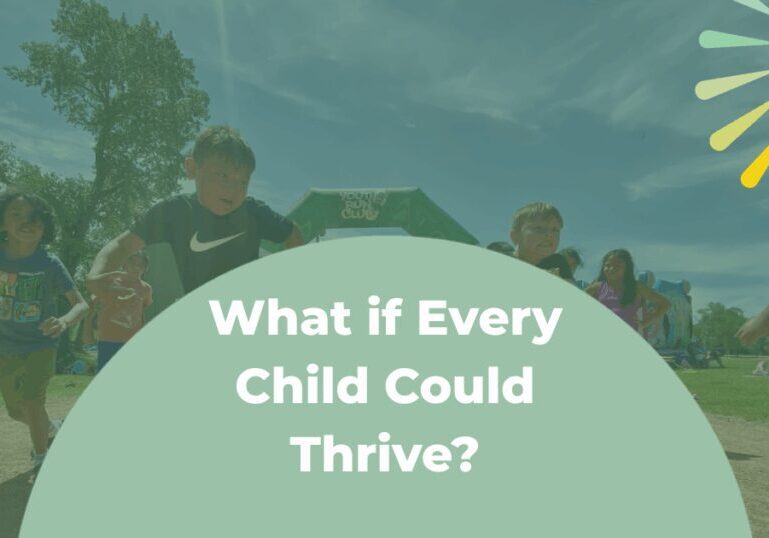 What if Every Child Could Thrive text on a mint green semicircle with the background being kids running toward the camera