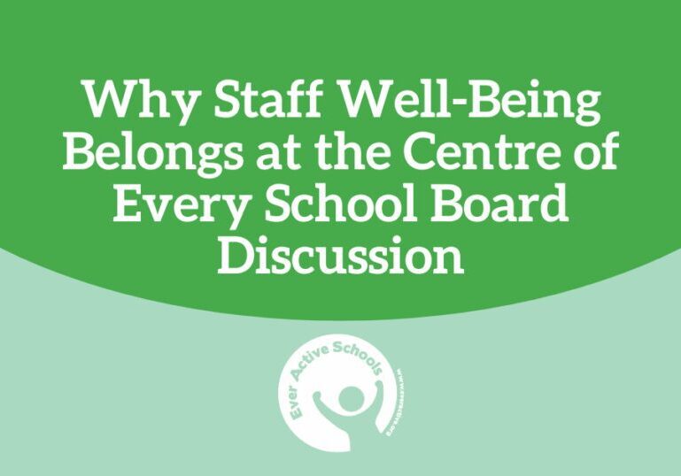 "Why Staff Well-Being Belongs at the Centre of Every School Board Discussion" in white text with a green half circle background. Mint green takes up the rest of the background with the Ever Active Schools logo in the lower centre.